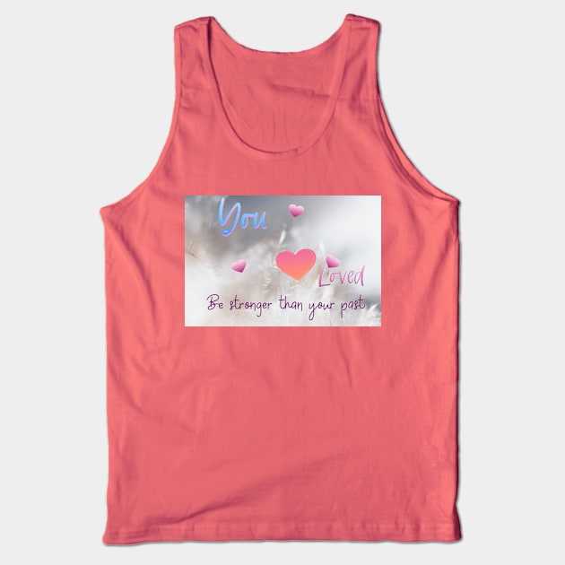 Loved Tank Top by Be stronger than your past